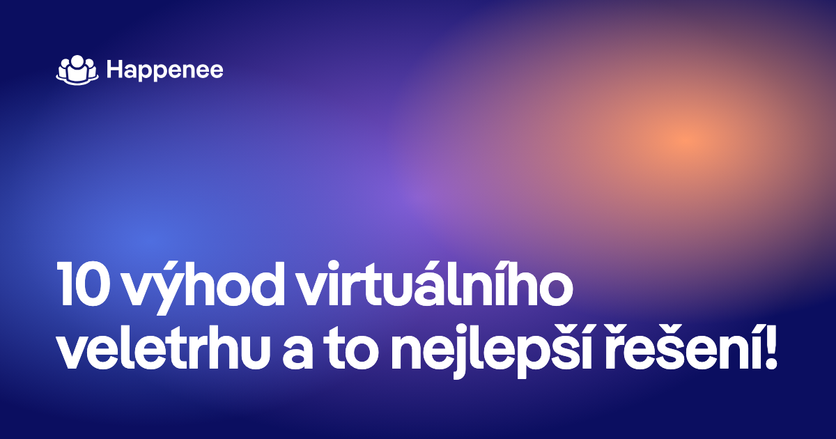10 výhod virtuálního veletrhu a to nejlepší řešení!