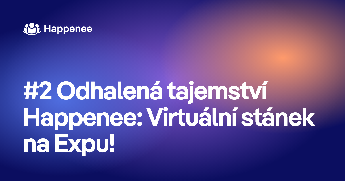 #2 Odhalená tajemství Happenee: Virtuální stánek na Expu!
