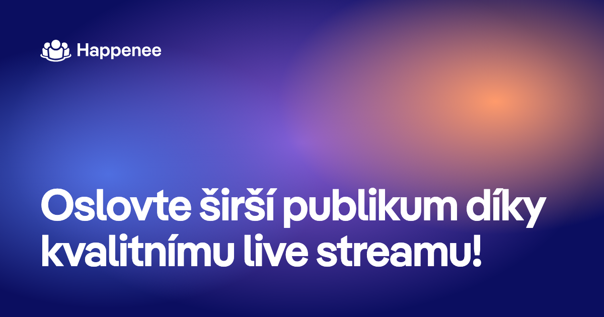 Oslovte širší publikum díky kvalitnímu live streamu!