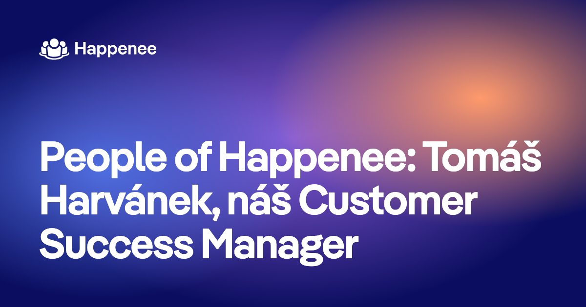People of Happenee: Tomáš Harvánek, náš Customer Success Manager